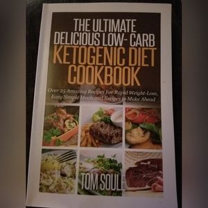 The Ultimate Delicious Low-Carb Ketogenic Diet Cookbook by Tom Soule